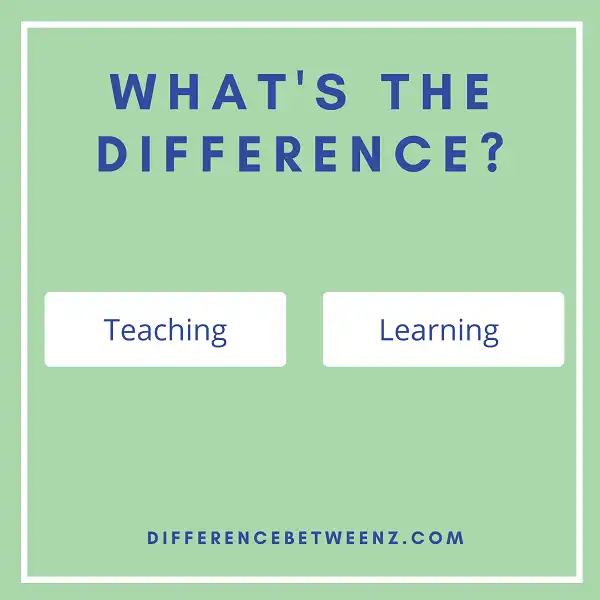 Difference between Teaching and Learning