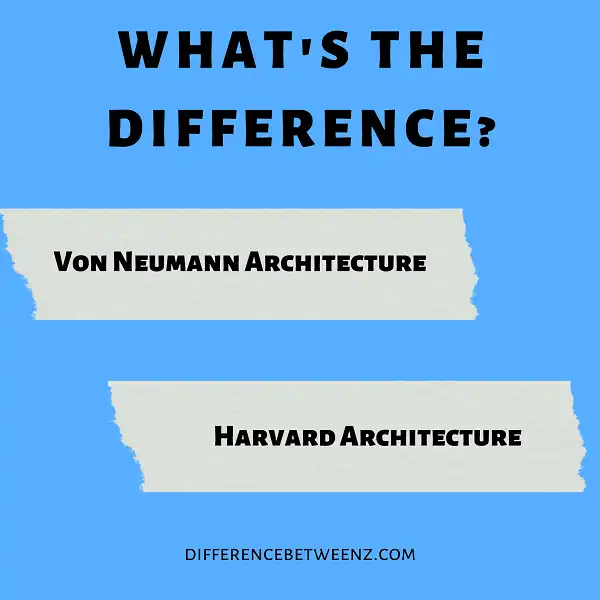 Difference between Von Neumann and Harvard Architecture
