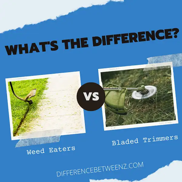 Differences between Weed Eaters and Bladed Trimmers