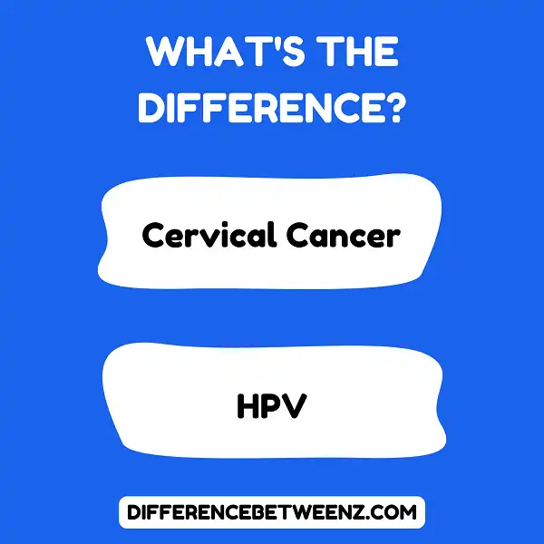 Difference Between Cervical Cancer and HPV