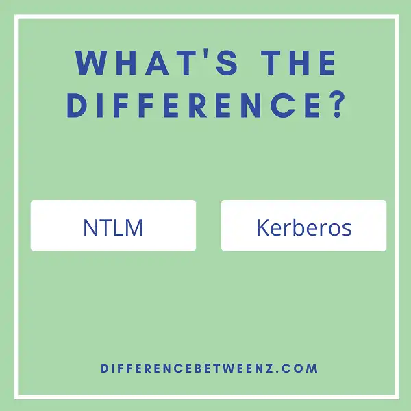 Difference Between NTLM and Kerberos