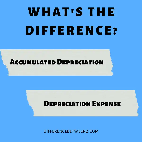Difference between Accumulated Depreciation and Depreciation Expense