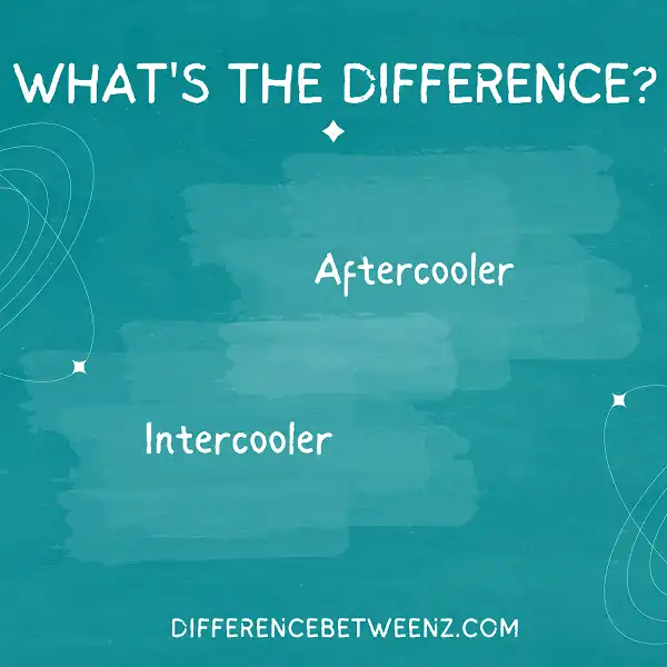 Difference between Aftercooler and Intercooler
