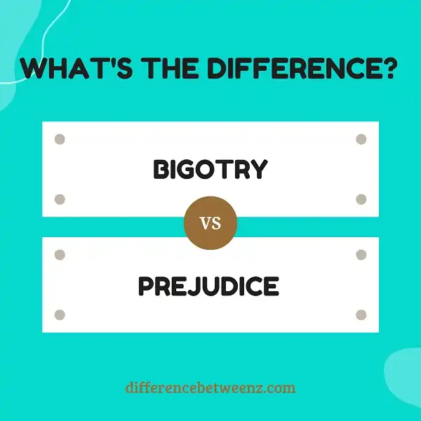 Difference between Bigotry and Prejudice