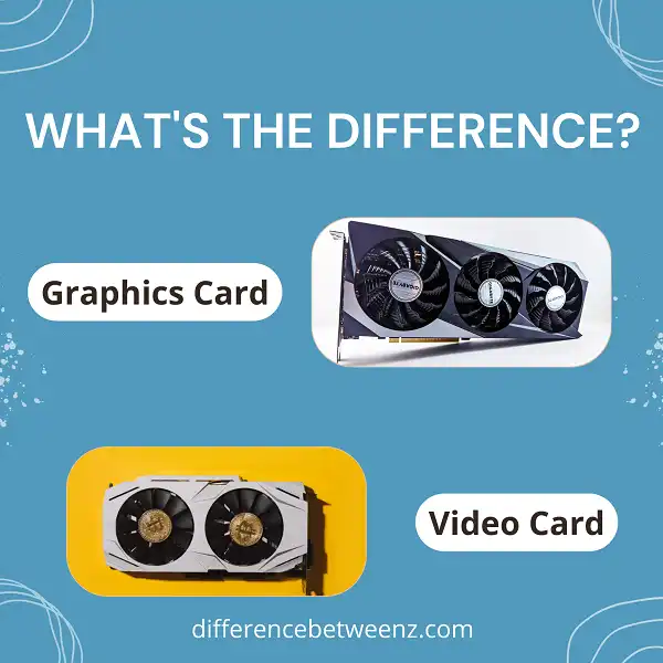 Difference between Graphics Card and Video Card