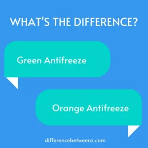 Difference between Green Antifreeze and Orange Antifreeze