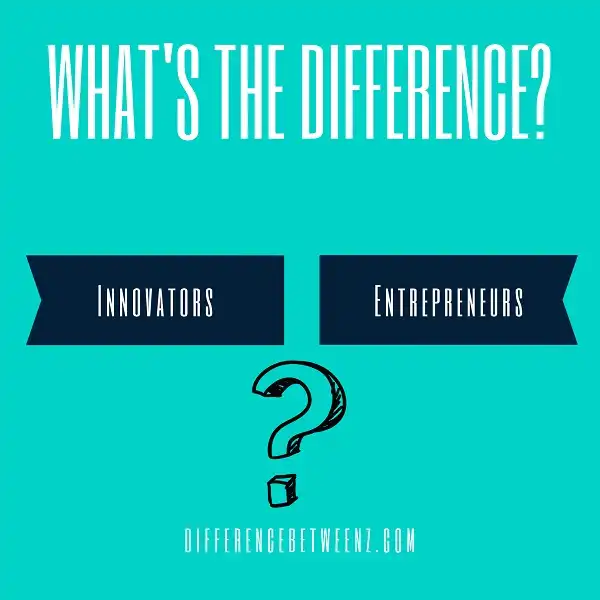Difference between Innovators and Entrepreneurs