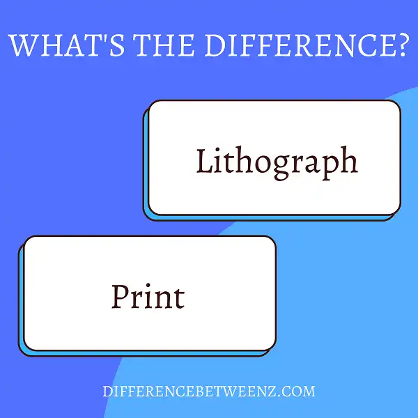 Difference between Lithograph and Print