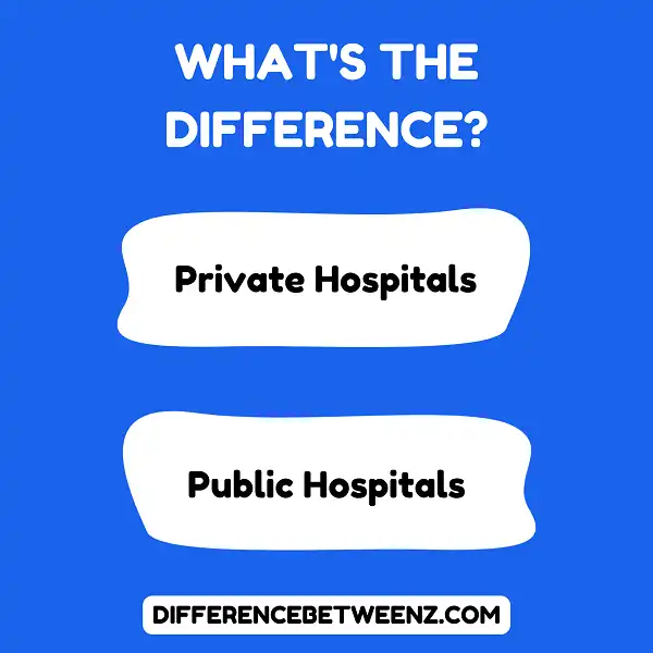 Difference between Private Hospitals and Public Hospitals
