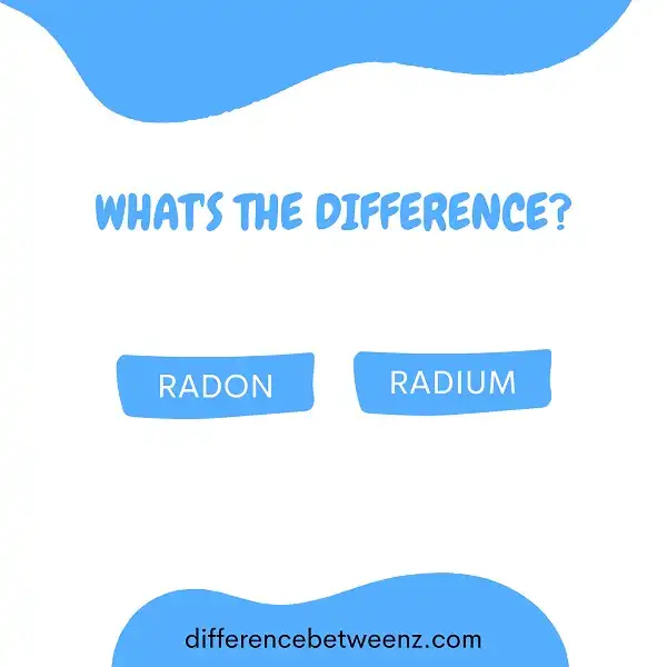Difference between Radon and Radium